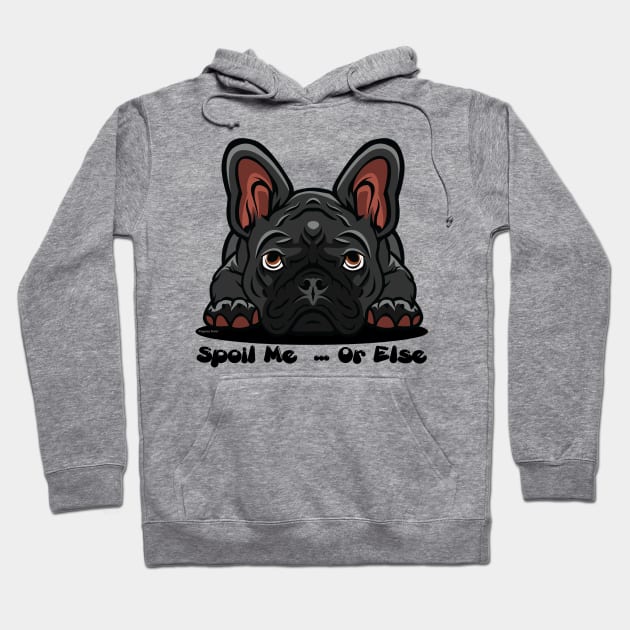 French Bulldog Black Gray Spoil Me Or Else (Puppies Rule) Hoodie by SistersRock